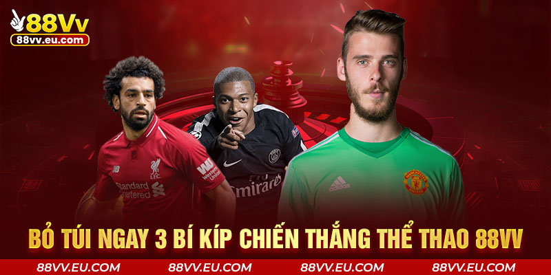 Bỏ túi ngay 3 bí kíp chiến thắng thể thao 88VV