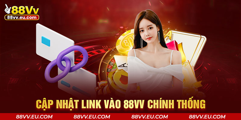 Cập nhật link vào 88VV chính thống Cập nhật link vào 88VV chính thống