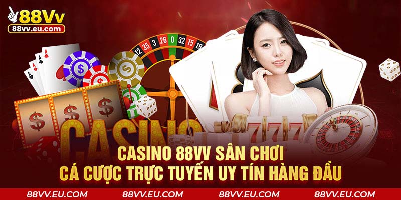 Casino 88VV sân chơi cá cược trực tuyến uy tín hàng đầu