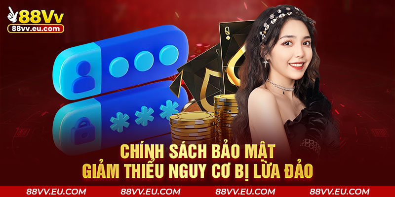 Chính sách bảo mật giảm thiểu nguy cơ bị lừa đảo Chính sách bảo mật giảm thiểu nguy cơ bị lừa đảo
