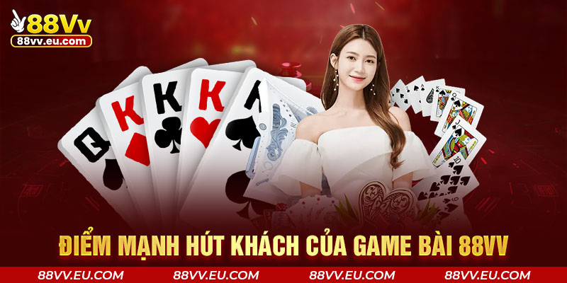 Điểm mạnh hút khách của game bài 88VV Điểm mạnh hút khách của game bài 88VV