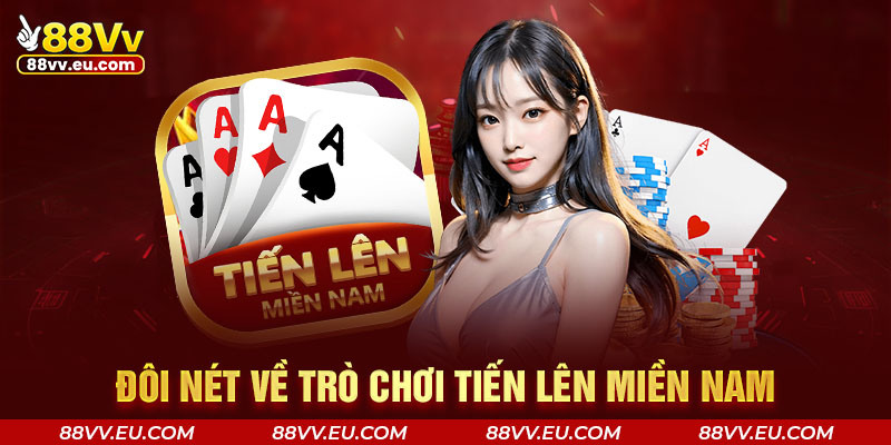 Đôi nét về trò chơi Tiến Lên Miền Nam Đôi nét về trò chơi Tiến Lên Miền Nam