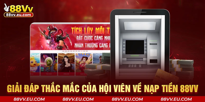 Giải đáp thắc mắc của hội viên về nạp tiền 88vv Giải đáp thắc mắc của hội viên về nạp tiền 88vv
