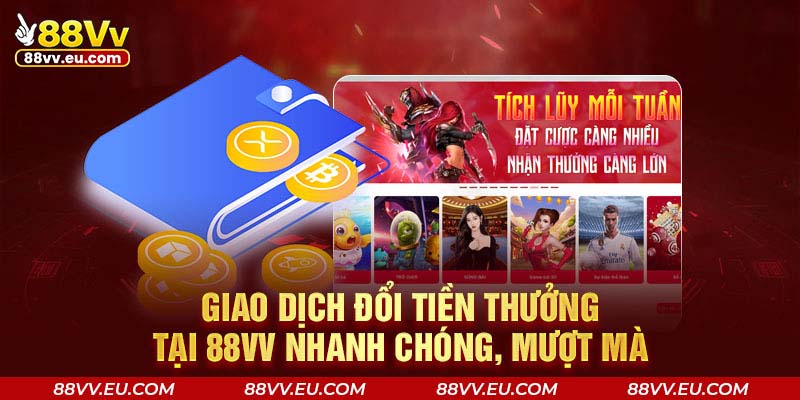 Giao dịch đổi tiền thưởng tại 88VV nhanh chóng, mượt mà