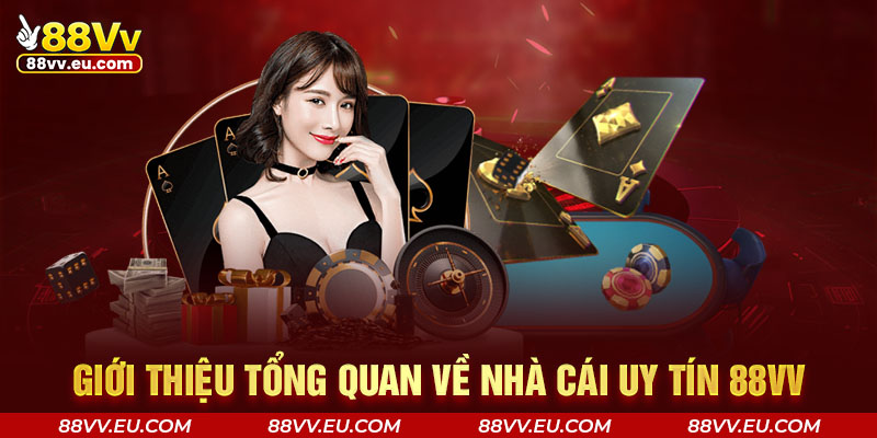 Giới thiệu tổng quan về nhà cái uy tín 88VV Giới thiệu tổng quan về nhà cái uy tín 88VV