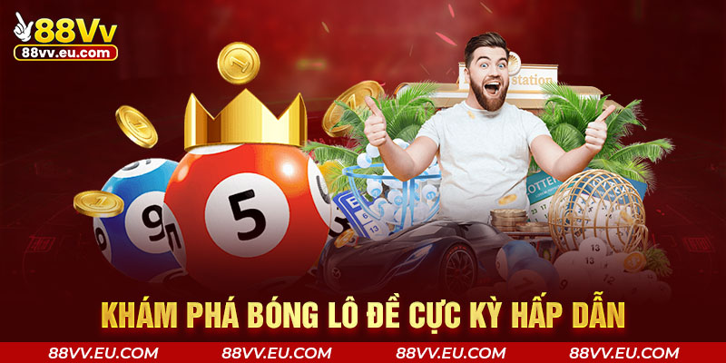 Khám phá bóng lô đề cực kỳ hấp dẫn