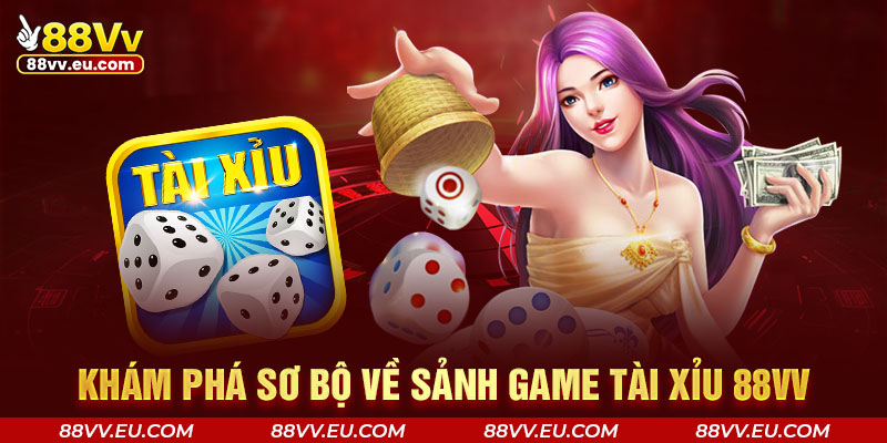 Khám phá sơ bộ về sảnh game tài xỉu 88VV Khám phá sơ bộ về sảnh game tài xỉu 88VV