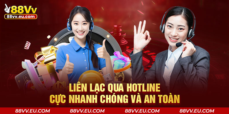 Liên lạc qua hotline cực nhanh chóng và an toàn 