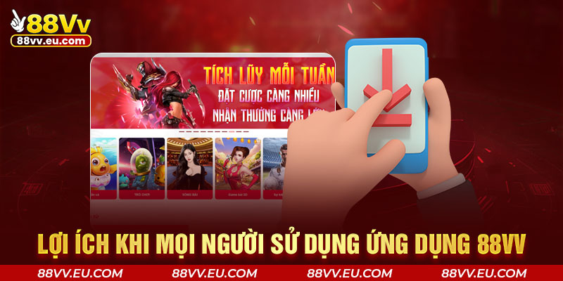 Lợi ích khi mọi người sử dụng ứng dụng 88VV Lợi ích khi mọi người sử dụng ứng dụng 88VV