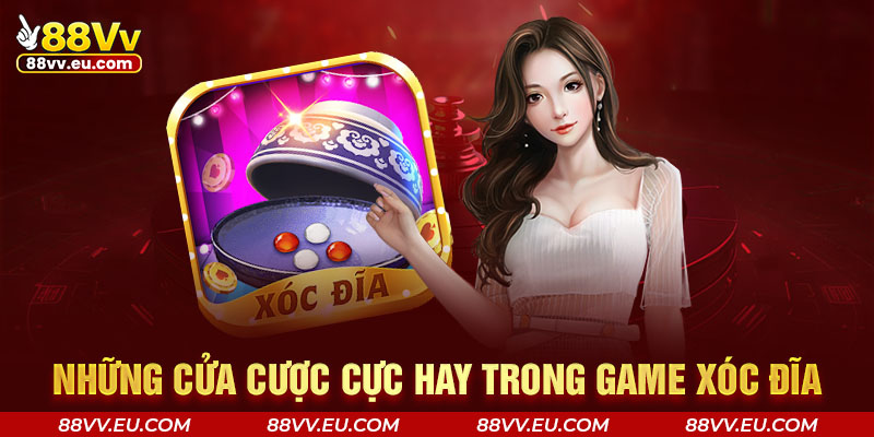 Những cửa cược cực hay trong game xóc đĩa