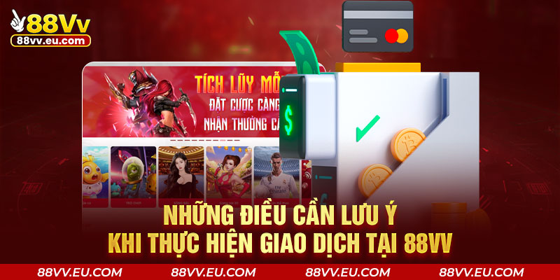 Những điều cần lưu ý khi thực hiện giao dịch tại 88VV Những điều cần lưu ý khi thực hiện giao dịch tại 88VV