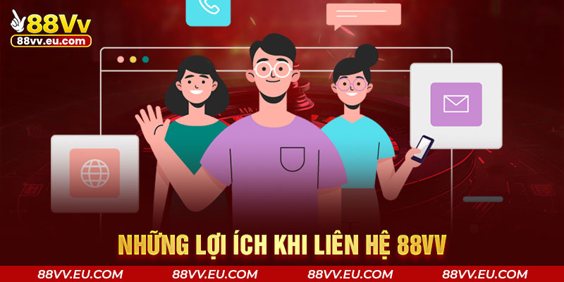 Những lợi ích khi liên hệ 88VV