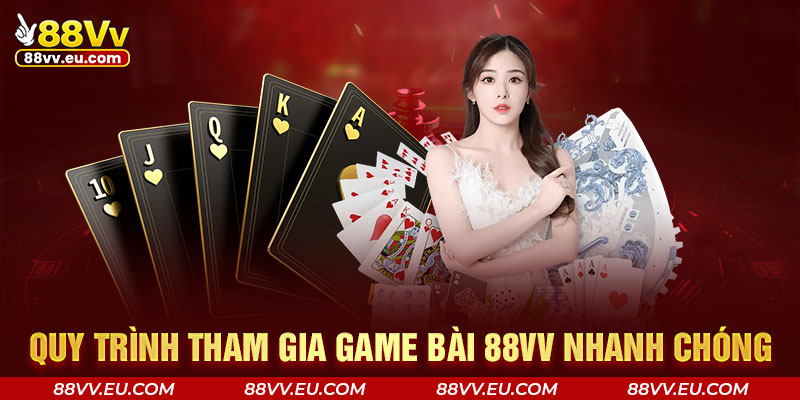 Quy trình tham gia game bài 88vv ở các nhà cung cấp uy tín Quy trình tham gia game bài 88vv ở các nhà cung cấp uy tín
