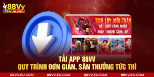 Tải App 88VV - Quy Trình Đơn Giản, Săn Thưởng Tức Thì