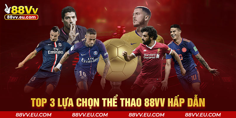 Top 3 lựa chọn thể thao 88VV hấp dẫn